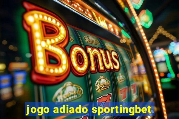 jogo adiado sportingbet